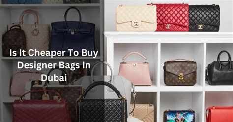 is it cheaper to buy designer bags in dubai